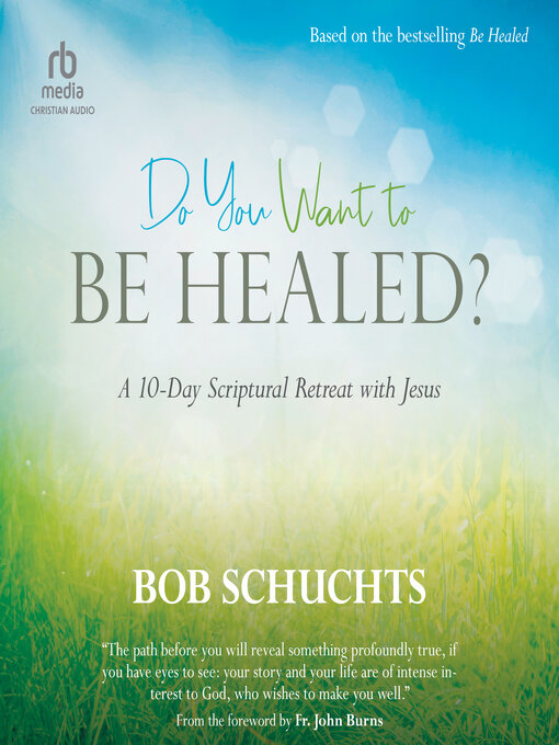 Title details for Do You Want to Be Healed? by Bob Schuchts - Available